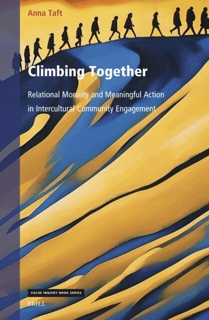 Anna Taft - Climbing Together: Relational Morality and Meaningful Action in Intercultural Community Engagement, E-bok
