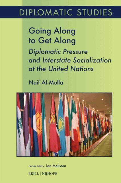 Naif Al-Mulla - Going Along to Get Along: Diplomatic Pressure and Interstate Socialization at the United Nations, E-bok