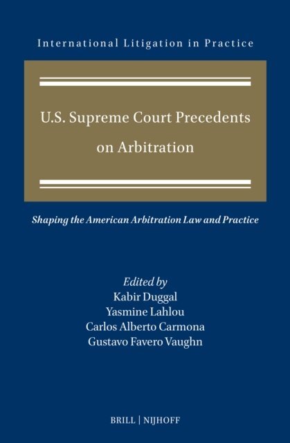 Gustavo Favero Vaughn, Carlos Alberto Carmona, Yasmine Lahlou, Kabir Duggal - U.S. Supreme Court Precedents on Arbitration, E-bok
