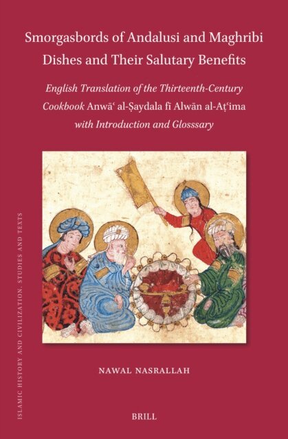 Nawal Nasrallah - Smorgasbords of Andalusi and Maghribi Dishes and Their Salutary Benefits, E-bok