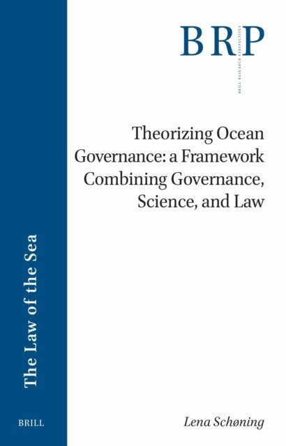 Lena Schoning - Theorizing Ocean Governance: A Framework Combining Governance, Science, and Law, E-bok