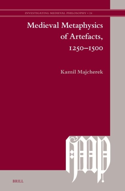 Kamil Majcherek - Medieval Metaphysics of Artefacts, 1250-1500, E-bok