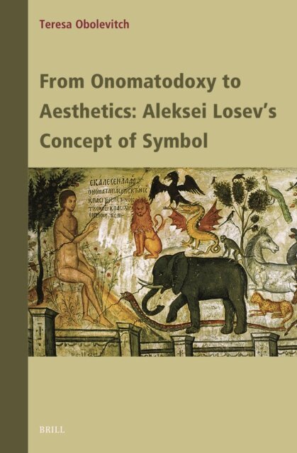 Teresa Obolevitch - From Onomatodoxy to Aesthetics: Aleksei Losev's Concept of Symbol, E-bok