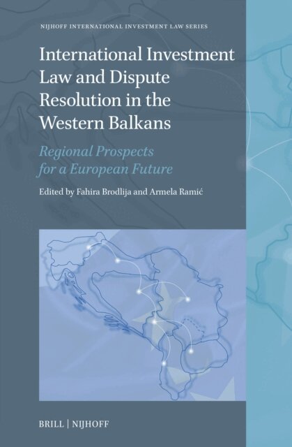 Armela Ramic, Fahira Brodlija - International Investment Law and Dispute Resolution in the Western Balkans, E-bok