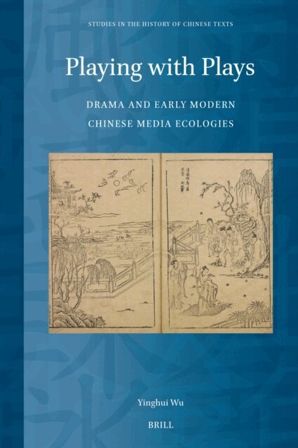 Yinghui Wu - Playing with Plays: Drama and Early Modern Chinese Media Ecologies, E-bok