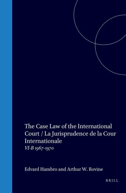 E. Hambro, Arthur W. Rovine - Case Law of the International Court / La Jurisprudence de la Cour Internationale, E-bok