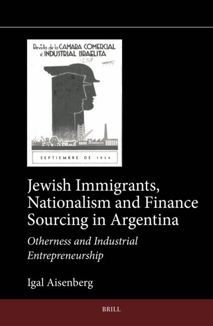 Igal Aisenberg - Jewish Immigrants, Nationalism and Finance Sourcing in Argentina, E-bok
