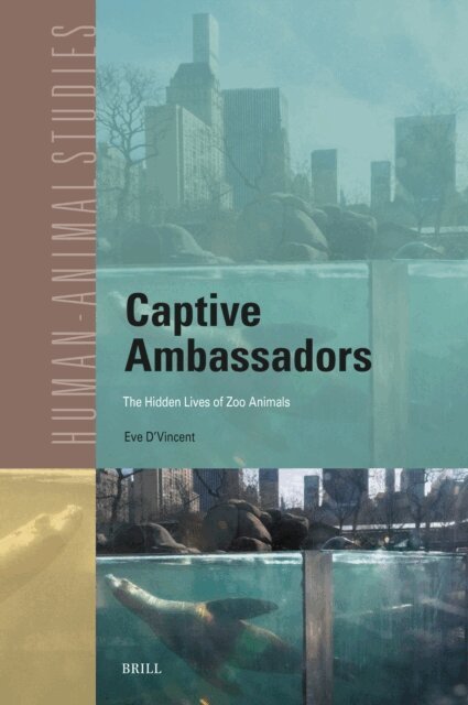 Eve D'Vincent - Captive Ambassadors: The Hidden Lives of Zoo Animals, E-bok