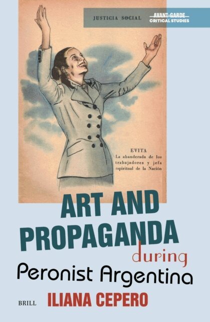 Iliana Cepero - Art and Propaganda during Peronist Argentina, E-bok