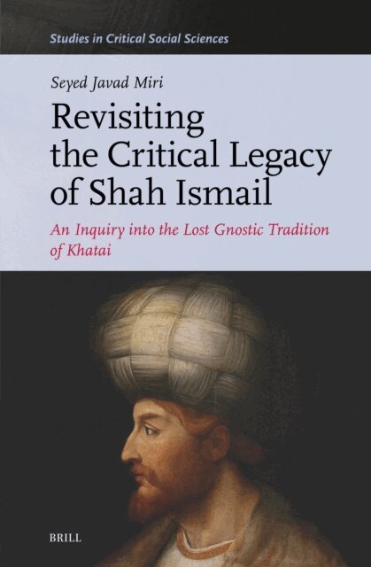 Seyed Javad Miri - Revisiting the Critical Legacy of Shah Ismail, E-bok