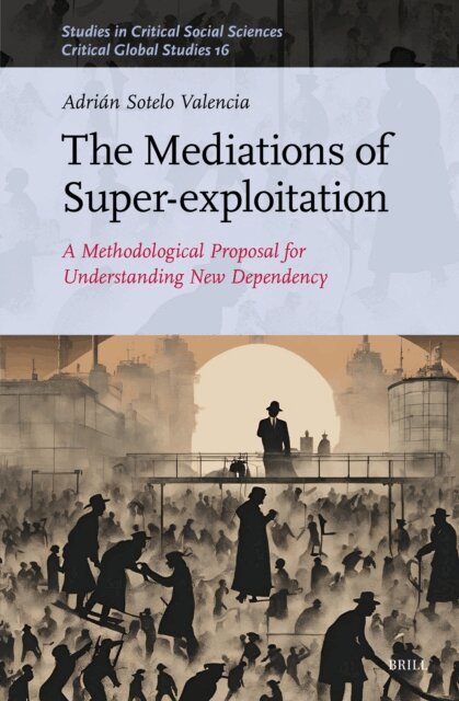 Adrian Sotelo Valencia - Mediations of Super-exploitation, E-bok