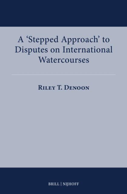 Riley T. Denoon - 'Stepped Approach' to Disputes on International Watercourses, E-bok