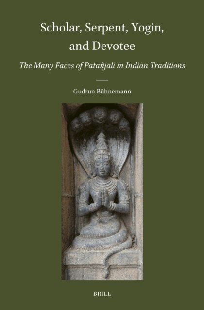Gudrun Buhnemann - Scholar, Serpent, Yogin, and Devotee: The Many Faces of Patanjali in Indian Traditions, E-bok