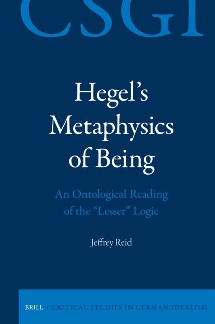 Jeffrey Reid - Hegel's Metaphysics of Being: An Ontological Reading of the &quote;Lesser&quote; Logic, E-bok