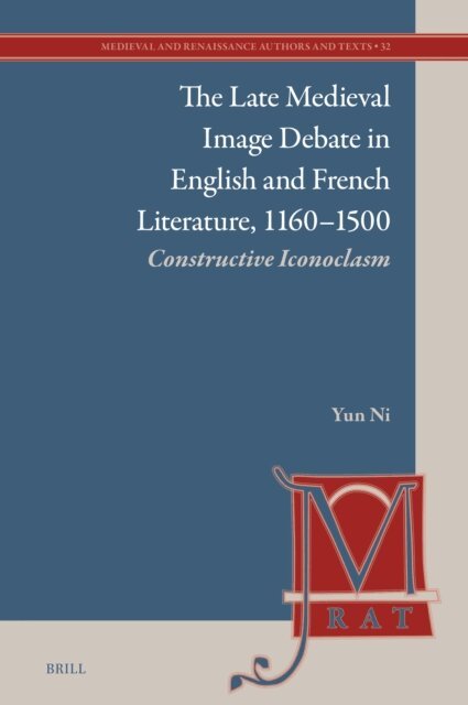 Yun Ni - Late Medieval Image Debate in English and French Literature, 1160-1500, E-bok