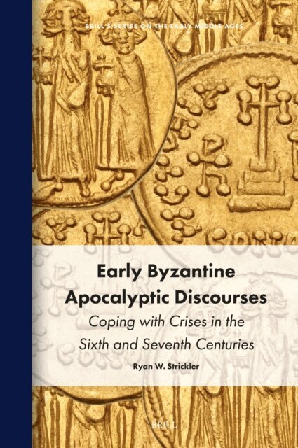 Ryan W. Strickler - Early Byzantine Apocalyptic Discourses, E-bok