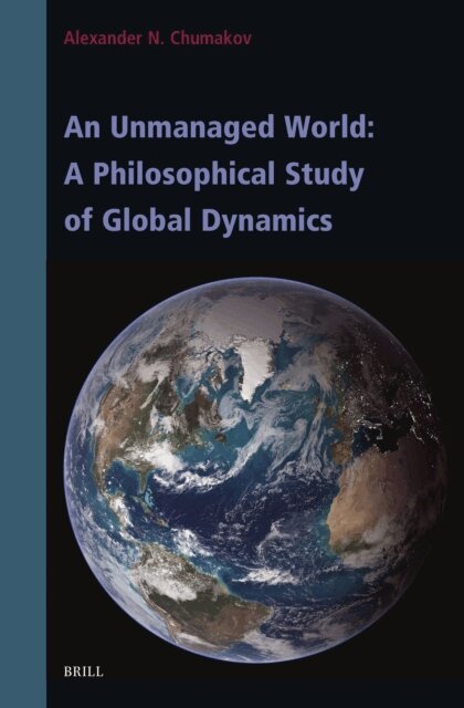 Alexander N. Chumakov - Unmanaged World: A Philosophical Study of Global Dynamics, E-bok