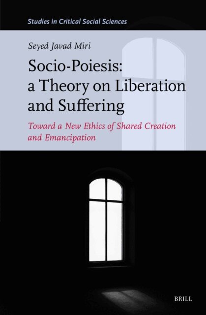 Seyed Javad Miri - Socio-Poiesis: A Theory on Liberation and Suffering, E-bok