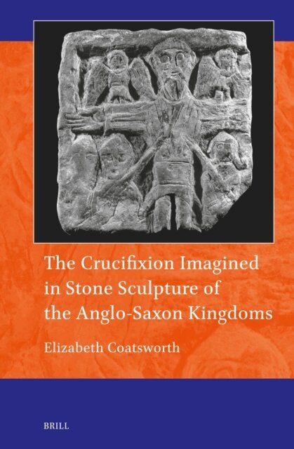 Elizabeth Coatsworth - Crucifixion Imagined in Stone Sculpture of the Anglo-Saxon Kingdoms, E-bok
