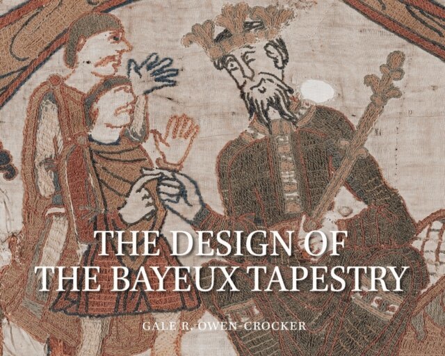 Gale Owen-Crocker - Design of the Bayeux Tapestry, E-bok