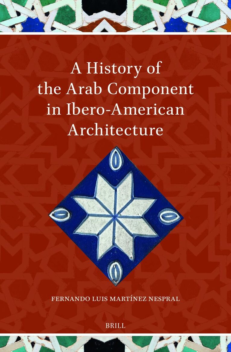 Fernando Luis Martínez Nespral - History of the Arab Component in Ibero-American Architecture, Inbunden