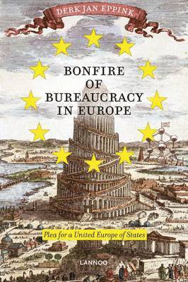 Derk Jan Eppink - Bonfire of Bureaucracy in Europe: Plea for a United States of Europe, Häftad