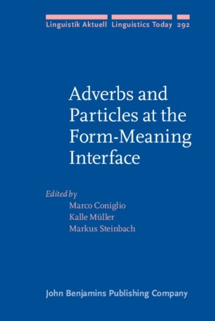 Steinbach Markus Steinbach, Muller Kalle Muller, Coniglio Marco Coniglio - Adverbs and Particles at the Form-Meaning Interface, E-bok