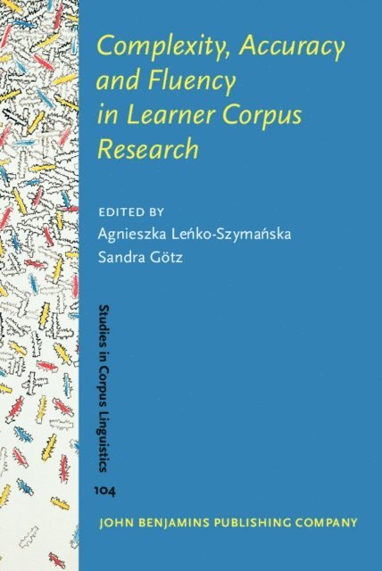 Gotz Sandra Gotz, Lenko-Szymanska Agnieszka Lenko-Szymanska - Complexity, Accuracy and Fluency in Learner Corpus Research, E-bok