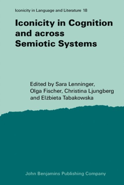 Tabakowska Elzbieta Tabakowska, Ljungberg Christina Ljungberg, Fischer Olga Fischer, Lenninger Sara Lenninger - Iconicity in Cognition and across Semiotic Systems, E-bok