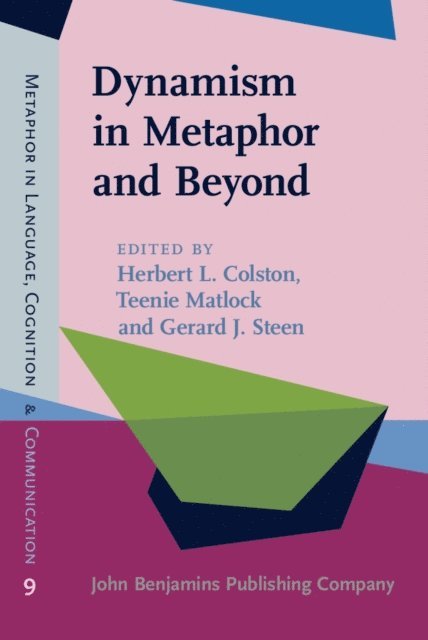Steen Gerard J. Steen, Matlock Teenie Matlock, Colston Herbert L. Colston - Dynamism in Metaphor and Beyond, E-bok
