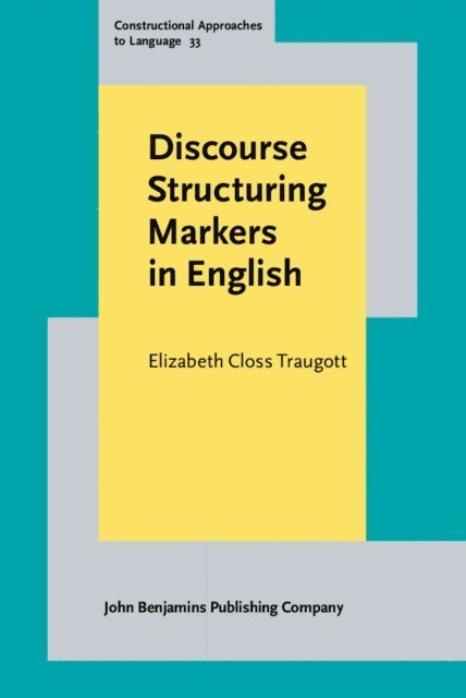 Traugott Elizabeth Closs Traugott - Discourse Structuring Markers in English, E-bok