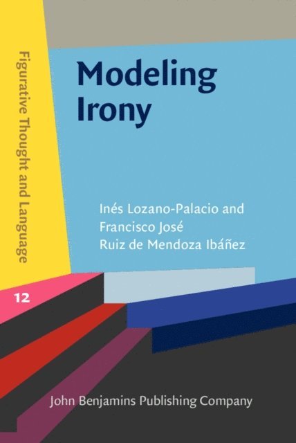 Ruiz de Mendoza Ibanez Francisco Jose Ruiz de Mendoza Ibanez, Lozano-Palacio Ines Lozano-Palacio - Modeling Irony, E-bok