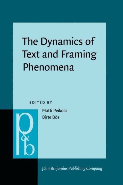 Bos Birte Bos, Peikola Matti Peikola - Dynamics of Text and Framing Phenomena, E-bok