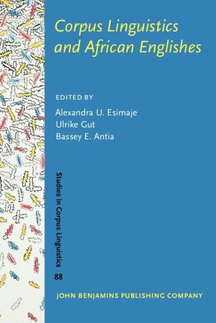 Antia Bassey E. Antia, Gut Ulrike Gut, Esimaje Alexandra U. Esimaje - Corpus Linguistics and African Englishes, E-bok