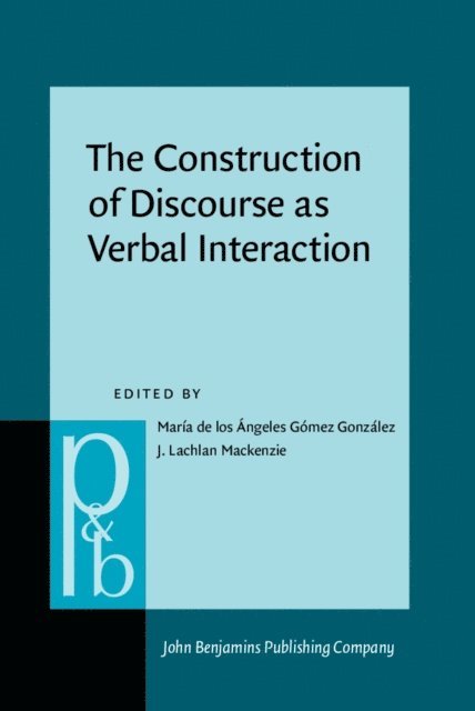 Mackenzie J. Lachlan Mackenzie, Gomez Gonzalez Maria de los Angeles Gomez Gonzalez - Construction of Discourse as Verbal Interaction, E-bok