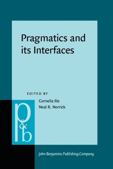Norrick Neal R. Norrick, Ilie Cornelia Ilie - Pragmatics and its Interfaces, E-bok
