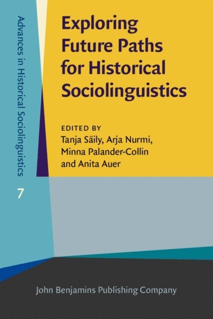 Auer Anita Auer, Palander-Collin Minna Palander-Collin, Nurmi Arja Nurmi, Saily Tanja Saily - Exploring Future Paths for Historical Sociolinguistics, E-bok