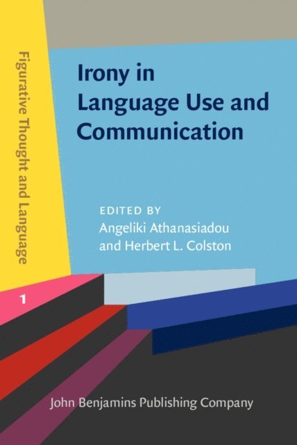 Colston Herbert L. Colston, Athanasiadou Angeliki Athanasiadou - Irony in Language Use and Communication, E-bok