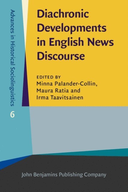Taavitsainen Irma Taavitsainen, Ratia Maura Ratia, Palander-Collin Minna Palander-Collin - Diachronic Developments in English News Discourse, E-bok