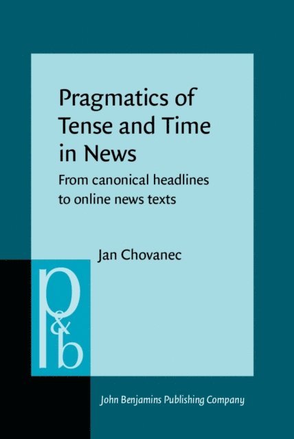 Chovanec Jan Chovanec - Pragmatics of Tense and Time in News, E-bok