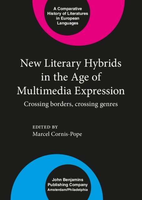 Cornis-Pope Marcel Cornis-Pope - New Literary Hybrids in the Age of Multimedia Expression, E-bok
