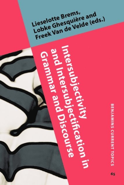 Van de Velde Freek Van de Velde, Ghesquiere Lobke Ghesquiere, Brems Lieselotte Brems - Intersubjectivity and Intersubjectification in Grammar and Discourse, E-bok