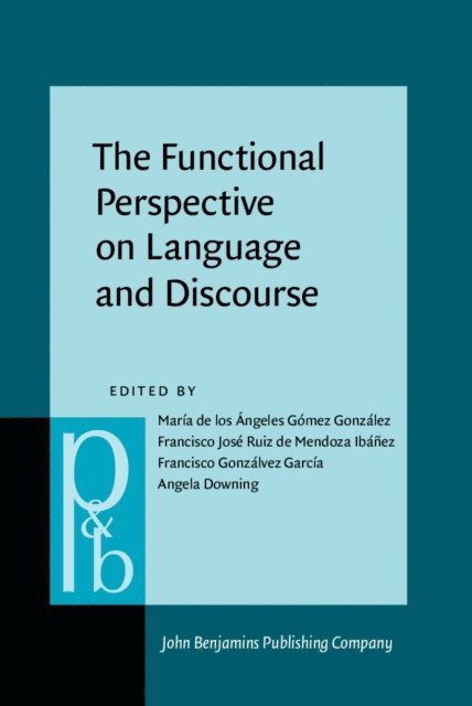 Downing Angela Downing, Gonzalvez-Garcia Francisco Gonzalvez-Garcia, Ruiz de Mendoza Ibanez Francisco Jose Ruiz de Mendoza Ibanez, Gomez Gonzalez Maria de los Angeles Gomez Gonzalez - Functional Perspective on Language and Discourse, E-bok