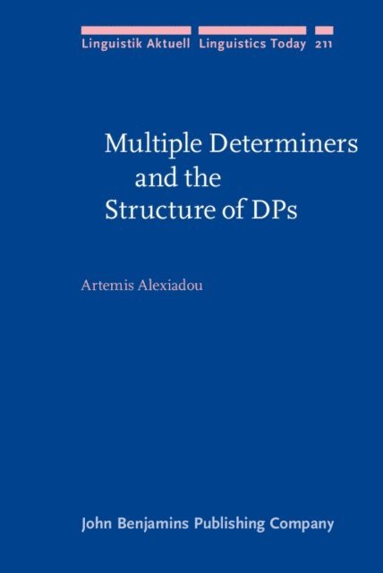 Alexiadou Artemis Alexiadou - Multiple Determiners and the Structure of DPs, E-bok