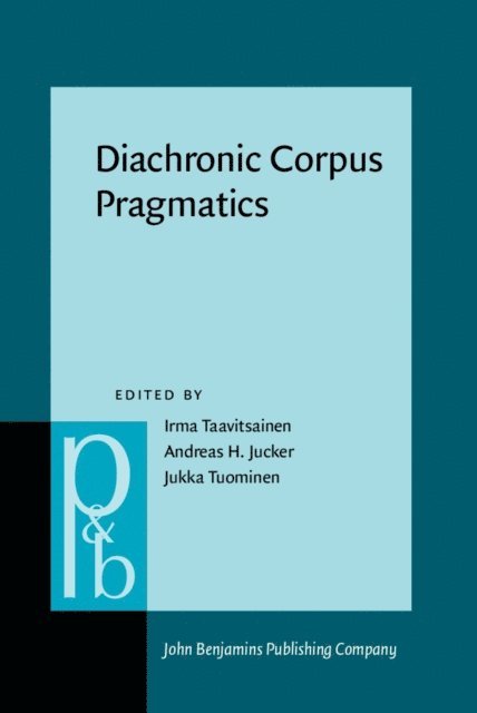 Tuominen Jukka Tuominen, Jucker Andreas H. Jucker, Taavitsainen Irma Taavitsainen - Diachronic Corpus Pragmatics, E-bok