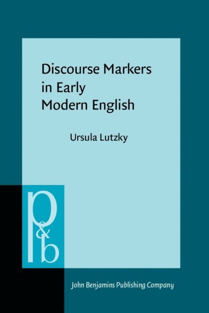 Lutzky Ursula Lutzky - Discourse Markers in Early Modern English, E-bok