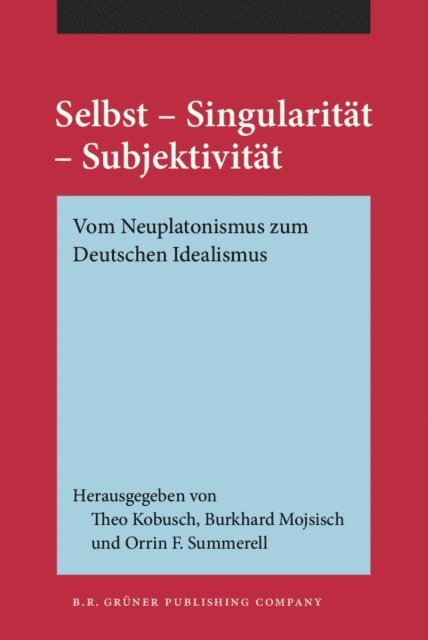 Summerell Orrin F. Summerell, Mojsisch Burkhard Mojsisch, Kobusch Theo Kobusch - Selbst – Singularität – Subjektivität, E-bok