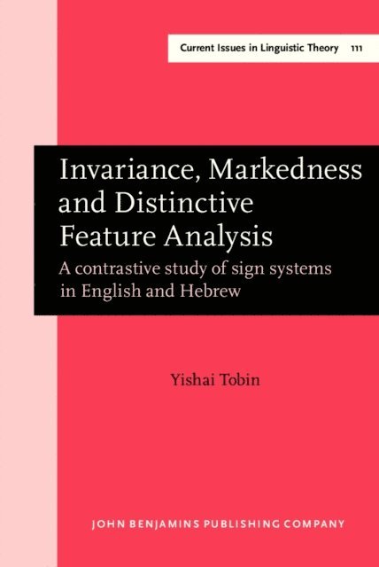 Tobin Yishai Tobin - Invariance, Markedness and Distinctive Feature Analysis, E-bok