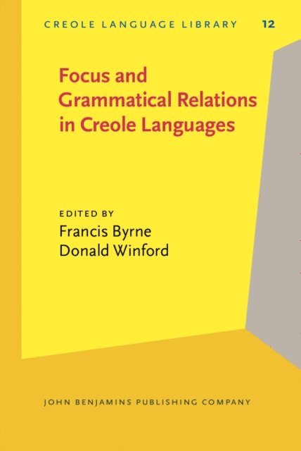 Winford Donald Winford, Byrne Francis Byrne - Focus and Grammatical Relations in Creole Languages, E-bok