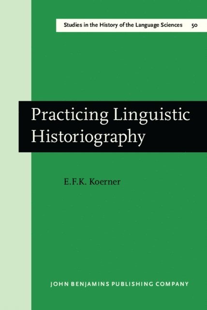 Koerner E.F.K. Koerner - Practicing Linguistic Historiography, E-bok